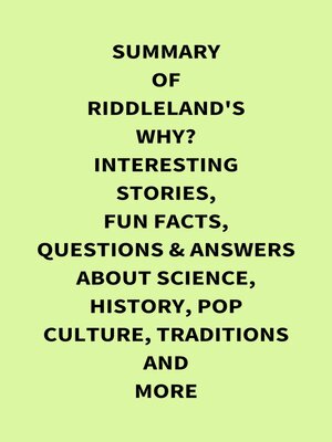cover image of Summary of Riddleland's Why? Interesting Stories, Fun Facts, Questions & Answers about Science, History, Pop Culture, Traditions and More